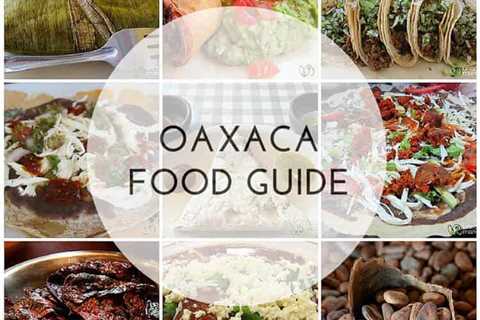 Comida de Oaxaca: Una Guía de Viajes Culinaria