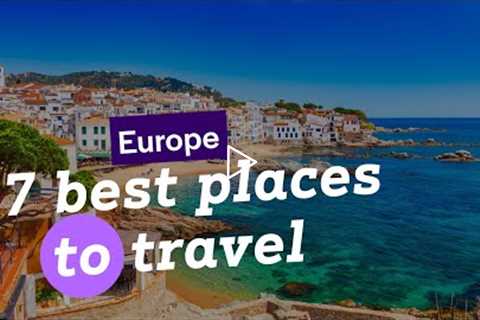 7 Best Places to Travel in Europe in 2022