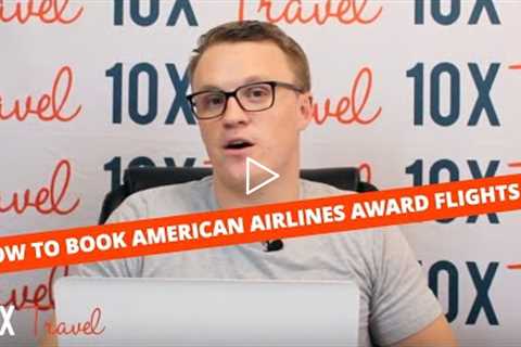 How to Book American Airlines Award Flights: 10xTravel Tutorial