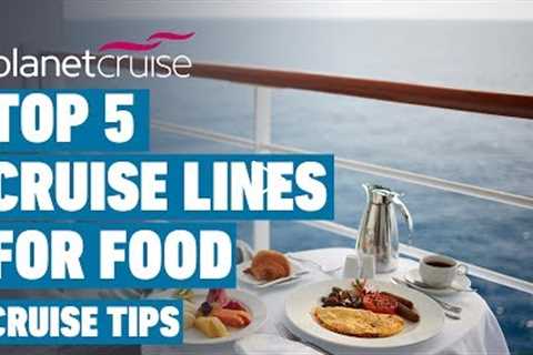Top 5 Cruise Lines For Food | Cruise Tips