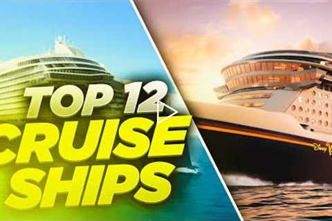 Top 12 Best Cruise Ships 2022-2023