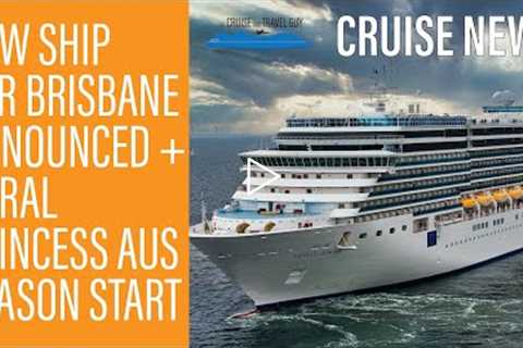 NEWS UPDATE: Costa Cruise Ship for Brisbane, Royal Cancellations, Coral Princess Sailing and more!