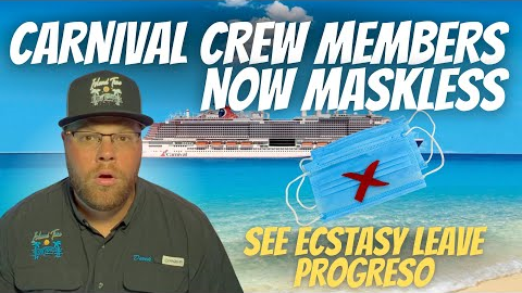CARNIVAL ANNOUNCES *CREW MEMBERS DO NOT HAVE TO WEAR MASK* | VIDEO OF ECSTASY LEAVING PROGRESO