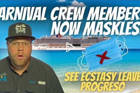 CARNIVAL ANNOUNCES *CREW MEMBERS DO NOT HAVE TO WEAR MASK* | VIDEO OF ECSTASY LEAVING PROGRESO