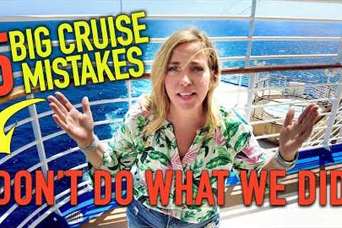 5 Worst Mistakes We Made On Our Cruise, and 3 Things We Did Right