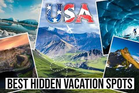 Best hidden vacation spots in the US - for every sesion of the year