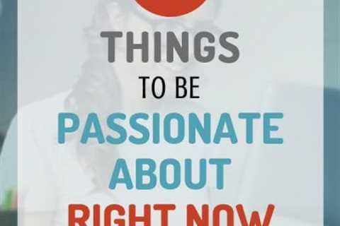 Things to Be Passionate About in Life Examples