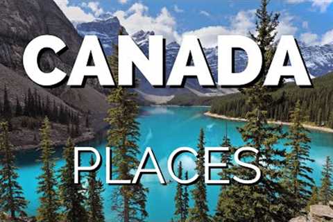 10 Best Places to Visit in Canada - Travel Video