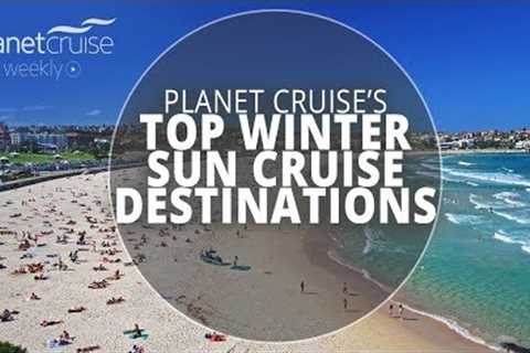 Top Winter Sun Cruise Destinations | Planet Cruise Weekly