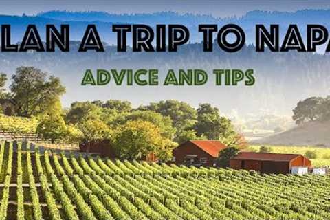 Plan a trip to Napa - Planning your first trip to Napa Valley