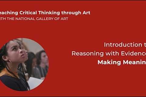 Teaching Critical Thinking through Art, 3.1: Intro to Reasoning with Evidence: Making Meaning