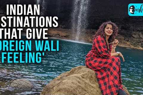 Kamiya Jani Shares 7 Indian Destinations That Offer ''Foreign Wali Feeling'' | Curly Tales