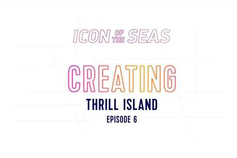 Creating Thrill Island on Icon of the Seas