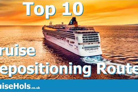 Top 10 Cruise Repositioning Routes - CruiseHols Guide to Repositioning Cruises
