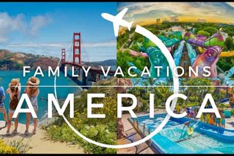 Top 10 Best Family Vacations Spots In The U.S. 2023