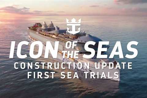 Icon of the Seas Completes Sea Trials