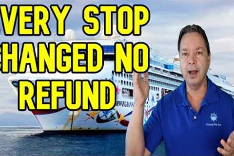 CRUISES ARE BEING CHANGED WITH NO REFUND BEING OFFERED   CRUISE NEWS