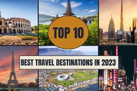 Top 10 Best Travel Destinations In 2023: World''s Hidden Gems | Ultimate Top Ten