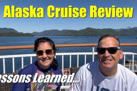 Alaska Cruise Review | Lessons Learned | What You Need to Know