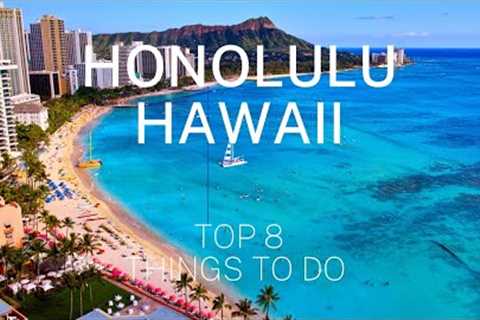 Top 8 Things to Do in Honolulu, Hawaii