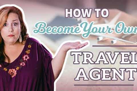 How To Be An Independent Travel Agent