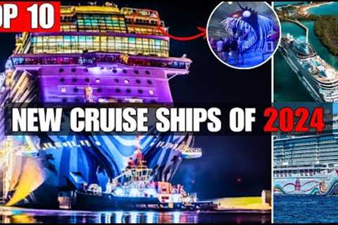 Discover the 10 New Cruise Ships Sailing in 2024: Here''s What You Can''t Miss!