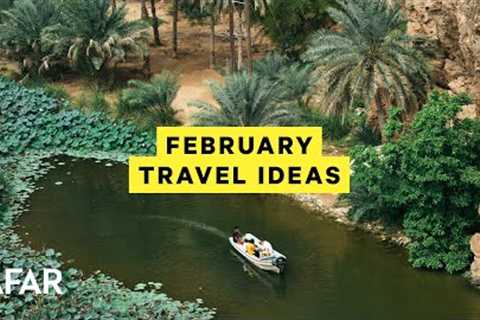The 10 Best Places to Travel in February