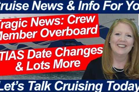 CRUISE NEWS! CREW MEMBER OVERBOARD ETIAS DATE CHANGE FIGHT ONBOARD CRUISE SHIP MORE ONBOARD UPDATES