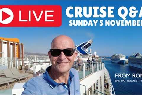 LIVE CRUISE Q&A HOUR from Rome! Sunday 5 November 2023 5pm UK / 12 Noon ET / 9am PT