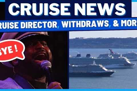 CRUISE NEWS: Cruise Director Situation Addressed, Carnival Withdraws Plan, Passenger Rescued &..