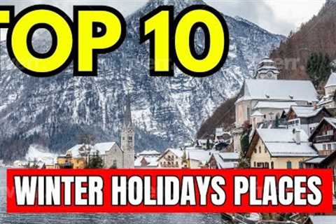 Discover the Ultimate Winter Wonderland | Top 10 Holiday Destinations Worldwide!