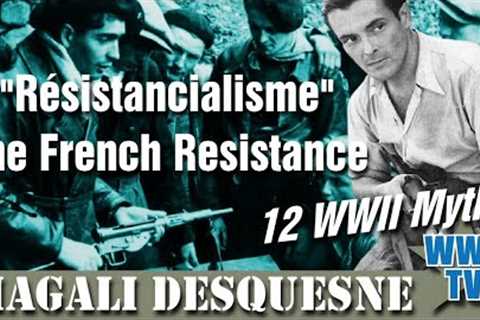 Résistancialisme: The French Resistance.  A WWII Myths show