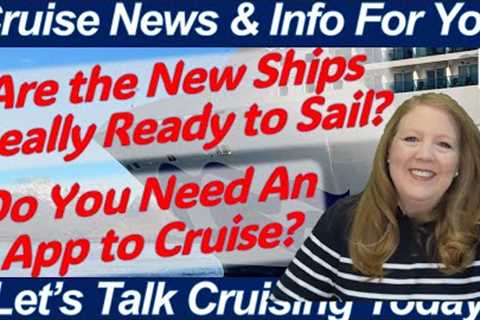 Cruise Apps: How Important Are They? New Ships Ready To Sail? Onboard Updates/Itinerary Changes