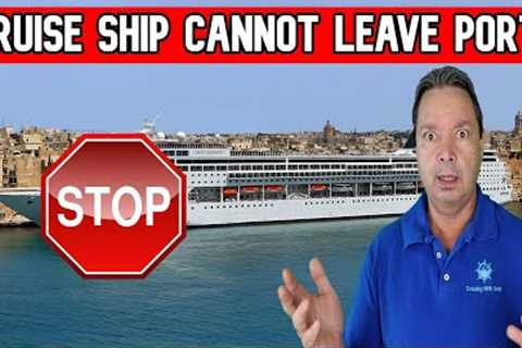 1500 PASSENGERS STUCK ON CRUISE SHIP, CRUISE SHIP CANNOT LEAVE PORT - CRUISE NEWS