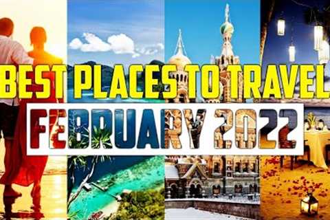 The 10 Best Places To Visit In February 2022 | Best Holiday Destinations!!