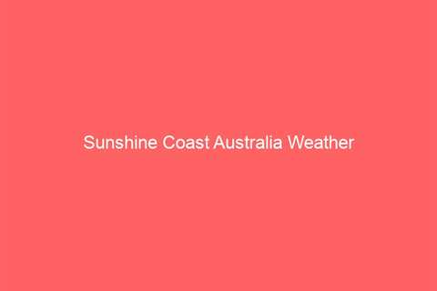 Sunshine Coast Australia Weather