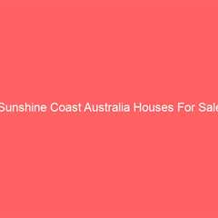 Sunshine Coast Australia Houses For Sale