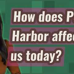 How does Pearl Harbor affect us today?