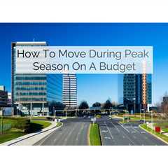 How to Move During Peak Season Without Breaking the Bank | MyProMovers