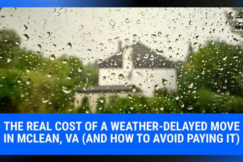 The Real Cost of a Weather-Delayed Move in McLean, VA (And How to Avoid Paying It) | MyProMovers